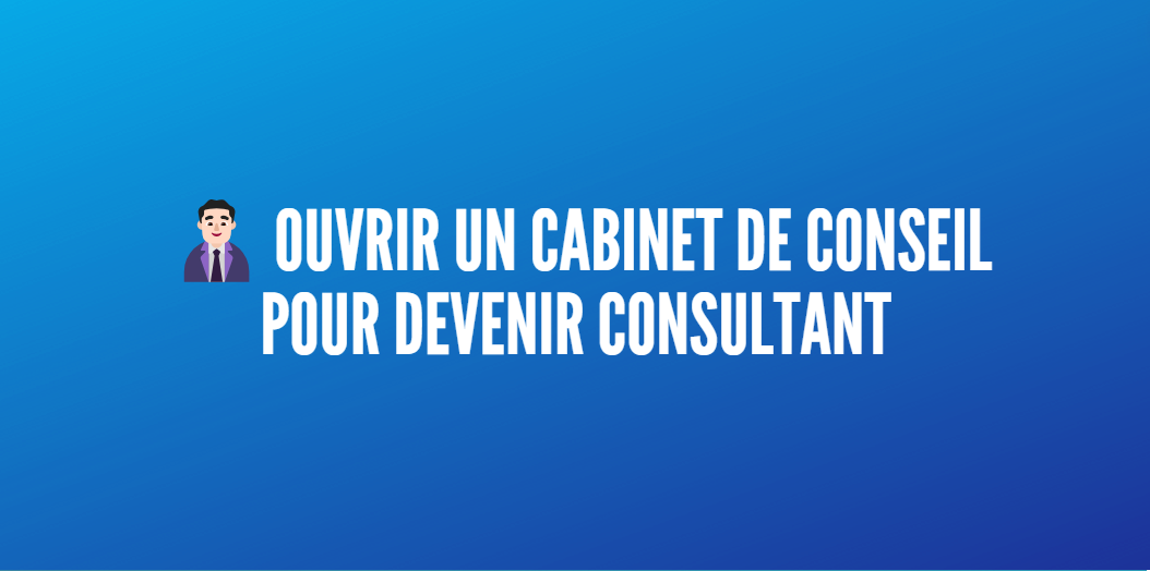 ouvrir cabinet conseil