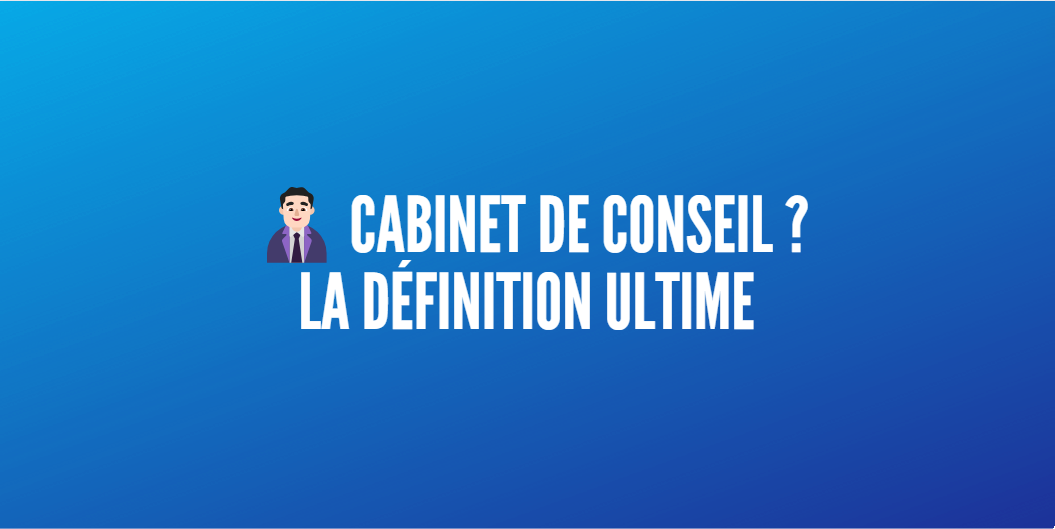 qu(est-ce qu-un cabinet conseil