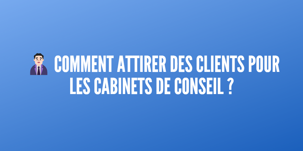 attirer clients cabinets conseil