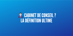 qu(est-ce qu-un cabinet conseil
