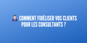 fidéliser clients consultants